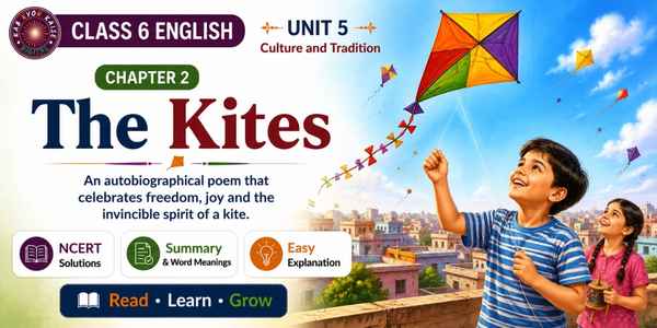 The Kites poem Class 6 English Unit 5 summary and word meanings