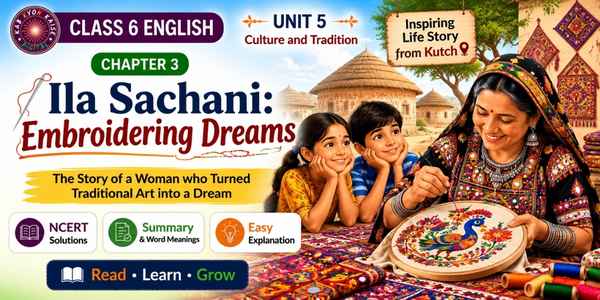 Ila Sachani Embroidering Dreams Class 6 English Unit 5 question answer and summary